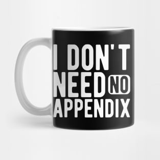 Appendix - I don't need no appendix w Mug
